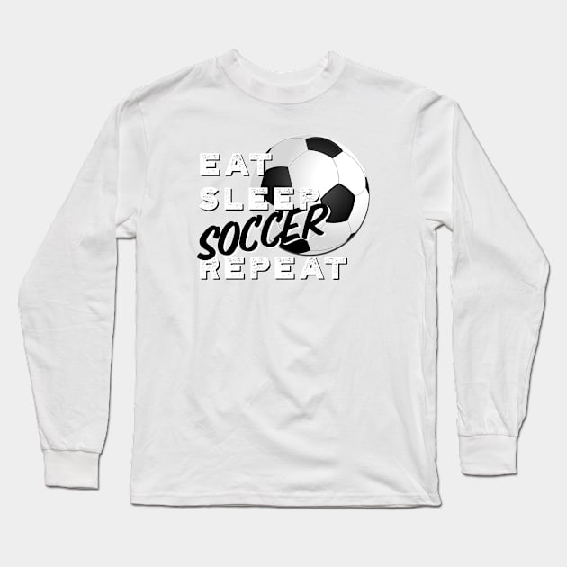 Eat Sleep Soccer Repeat Long Sleeve T-Shirt by Spearhead Ink